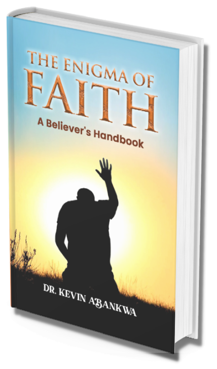 The Enigma of Faith: A Believer's Handbook by Dr. Kevin Abankwa